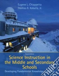 Science Instruction in the Middle and Secondary Schools libro in lingua di Chiappetta Eugene L., Koballa Thomas R. Jr.