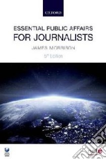 Essential Public Affairs for Journalists libro in lingua di James Morrison