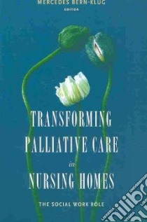 Transforming Palliative Care in the Nursing Home libro in lingua di Bern-klug Mercedes (EDT)