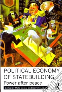 Political Economy of Statebuilding libro in lingua di Berdal Mats (EDT), Zaum Dominik (EDT)