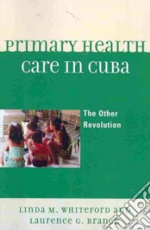 Primary Health Care in Cuba libro in lingua di Whiteford Linda M., Branch Laurence G., Chapel Enrique Beldarrain (CON)