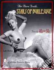The Bare Truth... Stars of Burlesque libro in lingua di Rothe Len
