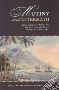 Mutiny and Aftermath libro in lingua di Morrison James, Smith Vanessa (EDT), Thomas Nicholas (EDT), Nuku Maia (CON)