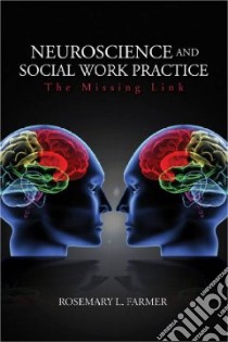 Neuroscience and Social Work Practice libro in lingua di Farmer Rosemary L.