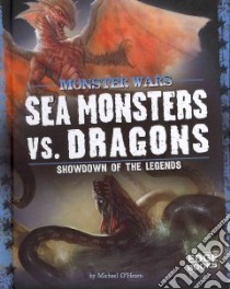 Sea Monsters Vs. Dragons libro in lingua di O'Hearn Michael, Delahoyde Michael Ph.D. (CON)