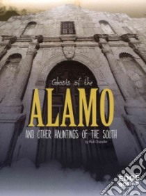 Ghosts of the Alamo and Other Hauntings of the South libro in lingua di Chandler Matt