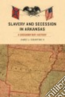 Slavery and Secession in Arkansas libro in lingua di Gigantino James J. II (EDT)
