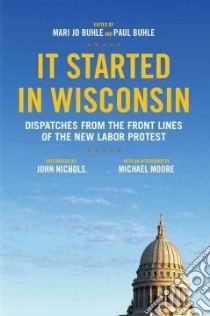It Started in Wisconsin libro in lingua di Buhle Mari Jo (EDT), Buhle Paul (EDT), Nichols John (INT), Moore Michael (AFT)