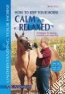 How to Keep Your Horse Calm and Relaxed libro in lingua di Ettl Renate, Weyer Ute (TRN)