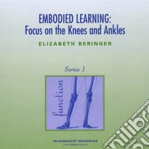 (Audiolibro) Elizabeth Beringer - Embodied Learning: Focus On Knees & Ankles 1  di Elizabeth Beringer