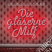 (Audiolibro) Heinz Strunk - Die Glaeserne Milf  di Heinz Strunk