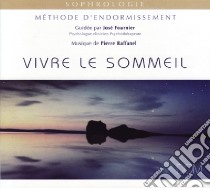 (Audiolibro) Pierre Raffanel - Vivre Le Sommeil. Methode D'Endormissement  di Pierre Raffanel