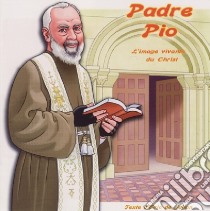 (Audiolibro) Padre Pio - L'Image Vivante Du Christ  di Padre Pio