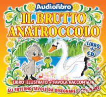 (Audiolibro) Brutto Anatroccolo (Il) (Libro+Cd)  di Artisti Vari