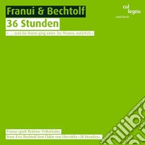 (Audiolibro) Franui & Bechtolf - 36 Stunden (Tedesco)  di Horvath,O.V. / Brahms,J.