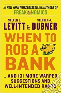 When to rob a bank libro di Levitt Steven D.