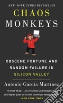 Chaos Monkeys. Obscene fortune and random failure in Silicon Valley libro di Garcìa Martìnez Antonio