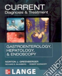 Current diagnosis & treatment in gastroenterology, hepatology, and endoscopy libro di Greenberger N. J. (cur.); Blumberg R. S. (cur.); Burakoff R. (cur.)