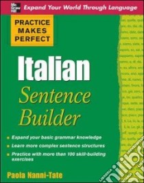 Italian sentence builder. Practice makes perfect libro di Nanni-Tate Paola