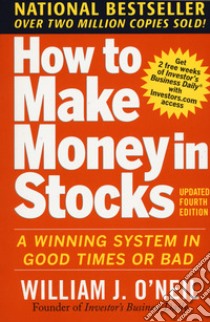 How to make money in stocks: a winning system in good time or bad libro di O'Neil William