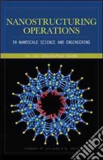 Nanostructuring operations in nanoscale science and engineering libro di Sharma Kal