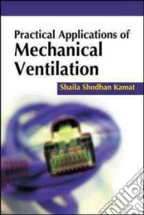 Practical applications of mechanical ventilation libro di Kamat Shaila S.