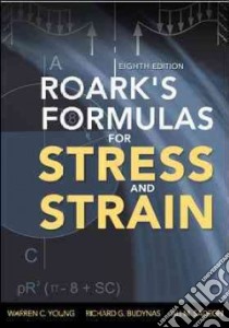 Roark's Formulas for Stress and Strain libro di Young Warren C.; Budynas Richard G.; Sadegh Ali