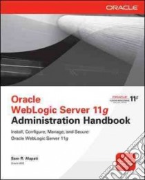 Oracle WebLogic Server 11g Administration Handbook libro di Alapati Sam R.