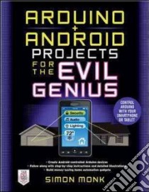 Arduino + Android Projects for the Evil Genius libro di Monk Simon