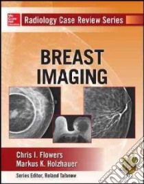 Breast imaging. Radiology case review series libro di Flowers Chris I.; Holzhauer Markus K.