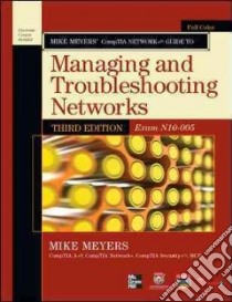 Mike Meyers' CompTIA Network+ Guide to Managing and Troubleshooting Networks,(Exam N10-005) libro di Meyers Michael