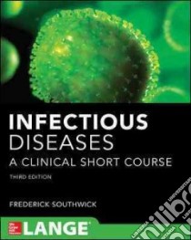 Infectious diseases a clinical short course libro di Southwick Frederick S.