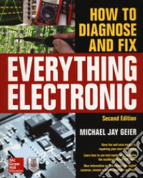 How to Diagnose and Fix Everything Electronic libro di Geier Michael Jay