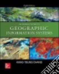 Introduction to Geographic Information Systems libro di Chang Kang-Tsung