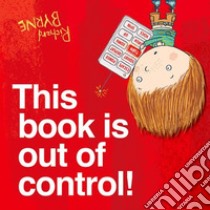 This book is out of control! Ediz. illustrata libro di Byrne Richard