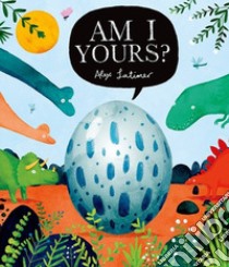 Am I yours? Ediz. illustrata libro di Latimer Alex