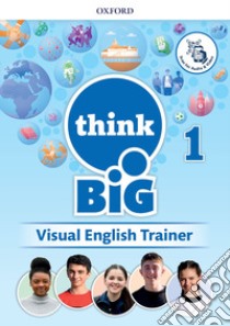 Think big 1. Visual english trainer. Per la Scuola media. Con e-book. Con espansione online. Vol. 1 libro