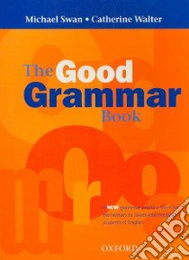 The good grammar book. Without answers. Per le Scu libro di Swan Michael, Walter Catherine