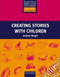 Creating Stories With Children libro di Wright Andrew