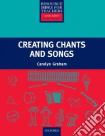 Creating Chants and Songs libro di Graham Carolyn, Maley Alan (EDT)