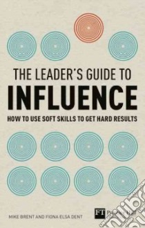 The Leader's Guide to Influence libro di Brent Mike