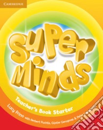 Super minds. Level Starter. Teacher's book. Per la Scuola elementare libro di Puchta Herbert, Gerngross Günter, Lewis-Jones Peter