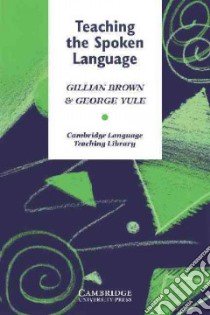 Teaching the Spoken Language libro di Gillian Brown