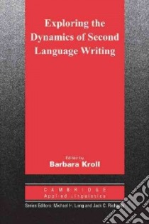 Exploring the Dynamics of Second Language Writing libro di Kroll Barbara (EDT)