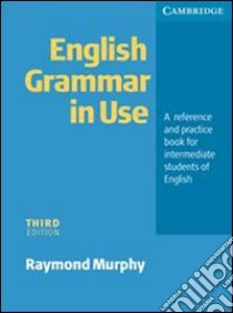 English grammar in use. Without answers. Per le Scuole superiori libro di Murphy Raymond