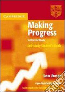 Making progress to first certificate. Self study student's book. Per le Scuole superiori libro di Jones Leo