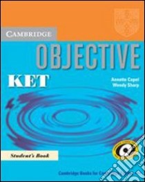 Objective Ket. Student's book. Per le Scuole superiori libro di Capel Annette, Sharp Wendy