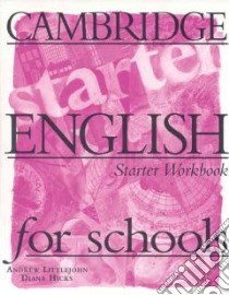 Cambridge English Schools Starter, Wbook libro di LITTLEJOHN-HICKS