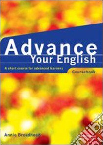 Advance your english. Per le Scuole superiori libro di Broadhead Annie