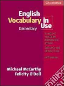 English vocabulary in use. Elementary. With answers. Per le Scuole superiori libro di McCarthy Michael, O'Dell Felicity